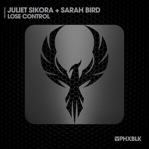 Juliet Sikora & Sarah Bird - Lose Control [PHXBLK081]